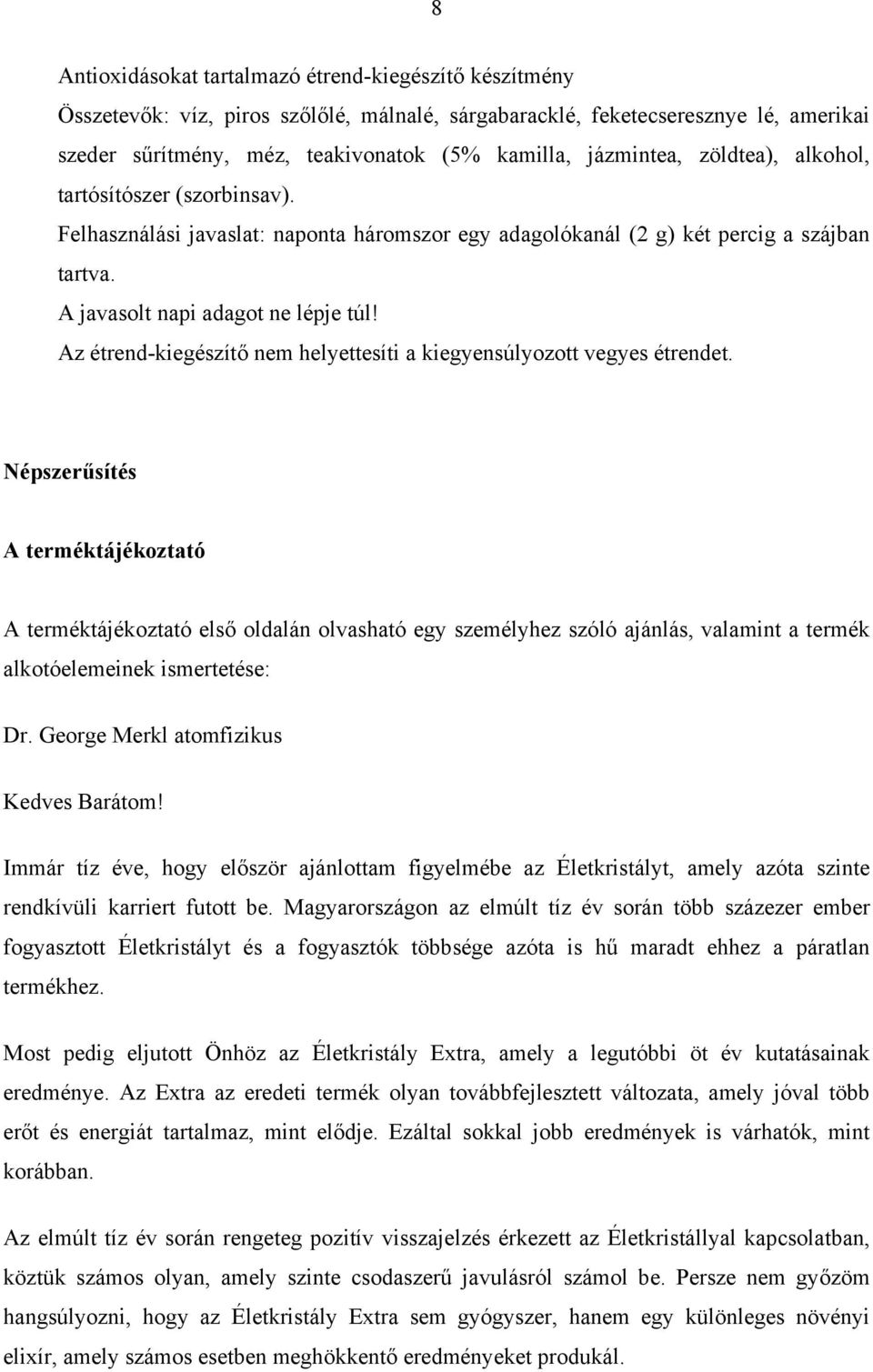 Az étrend-kiegészítő nem helyettesíti a kiegyensúlyozott vegyes étrendet.