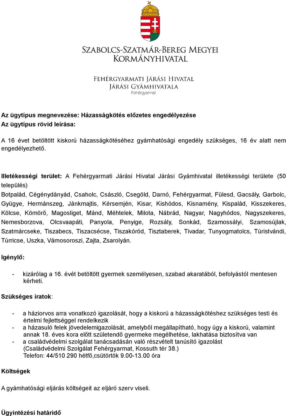 Garbolc, Gyügye, Hermánszeg, Jánkmajtis, Kérsemjén, Kisar, Kishódos, Kisnamény, Kispalád, Kisszekeres, Kölcse, Kömörő, Magosliget, Mánd, Méhtelek, Milota, Nábrád, Nagyar, Nagyhódos, Nagyszekeres,