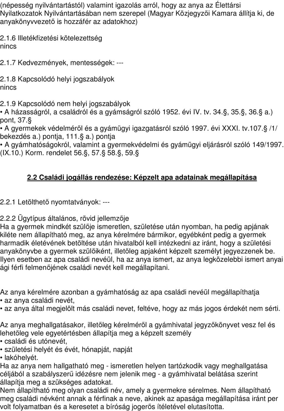 évi IV. tv. 34., 35., 36. a.) pont, 37. A gyermekek védelmérıl és a gyámügyi igazgatásról szóló 1997. évi XXXI. tv.107. /1/ bekezdés a.) pontja, 111. a.) pontja A gyámhatóságokról, valamint a gyermekvédelmi és gyámügyi eljárásról szóló 149/1997.