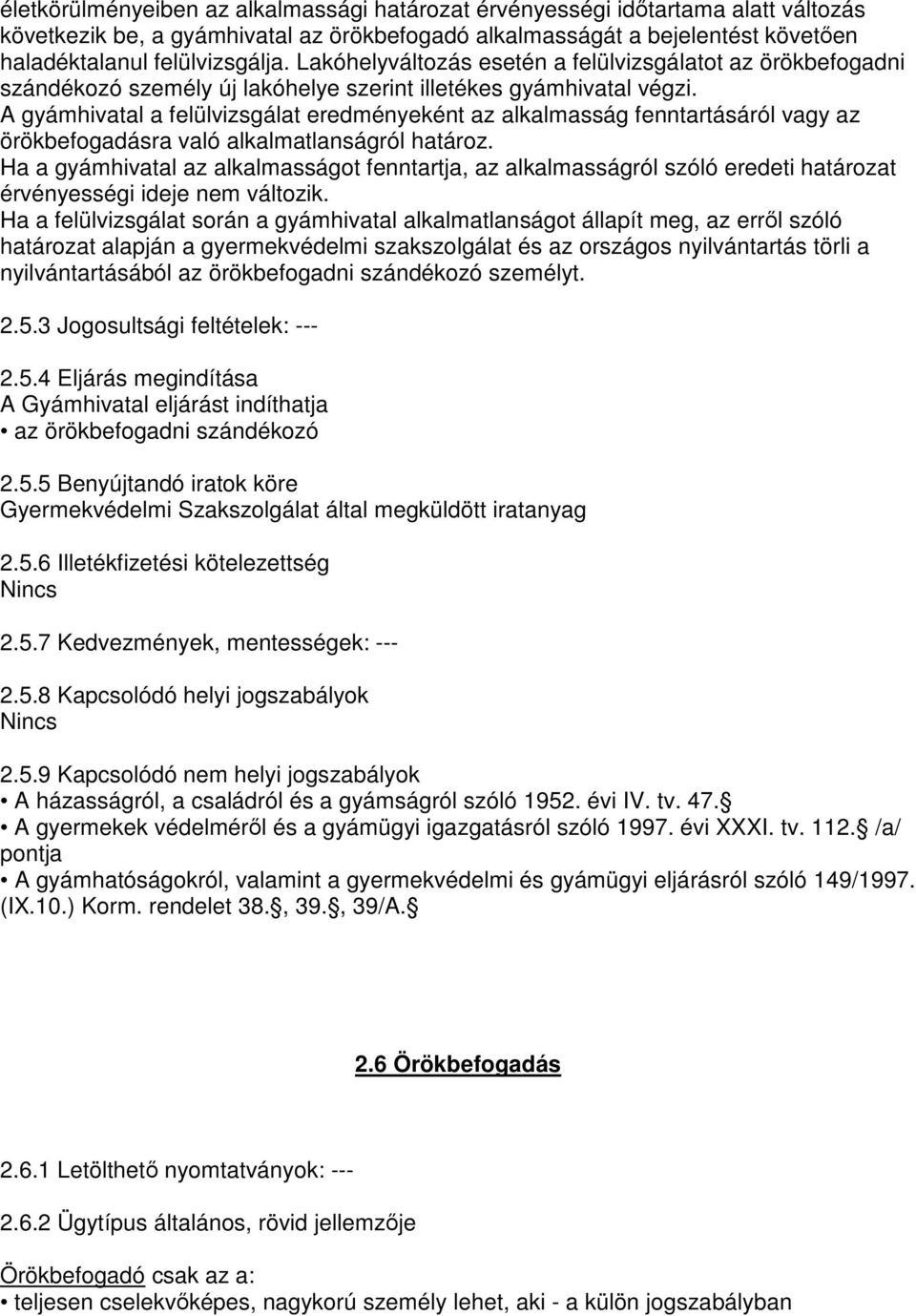 A gyámhivatal a felülvizsgálat eredményeként az alkalmasság fenntartásáról vagy az örökbefogadásra való alkalmatlanságról határoz.