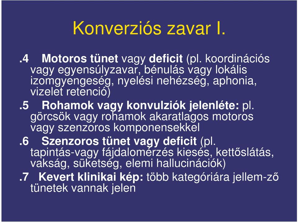 5 Rohamok vagy konvulziók jelenléte: pl. görcsök vagy rohamok akaratlagos motoros vagy szenzoros komponensekkel.