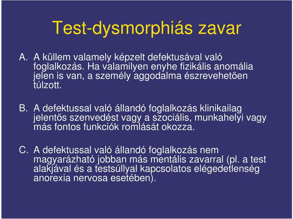 A defektussal való állandó foglalkozás klinikailag jelents szenvedést vagy a szociális, munkahelyi vagy más fontos funkciók