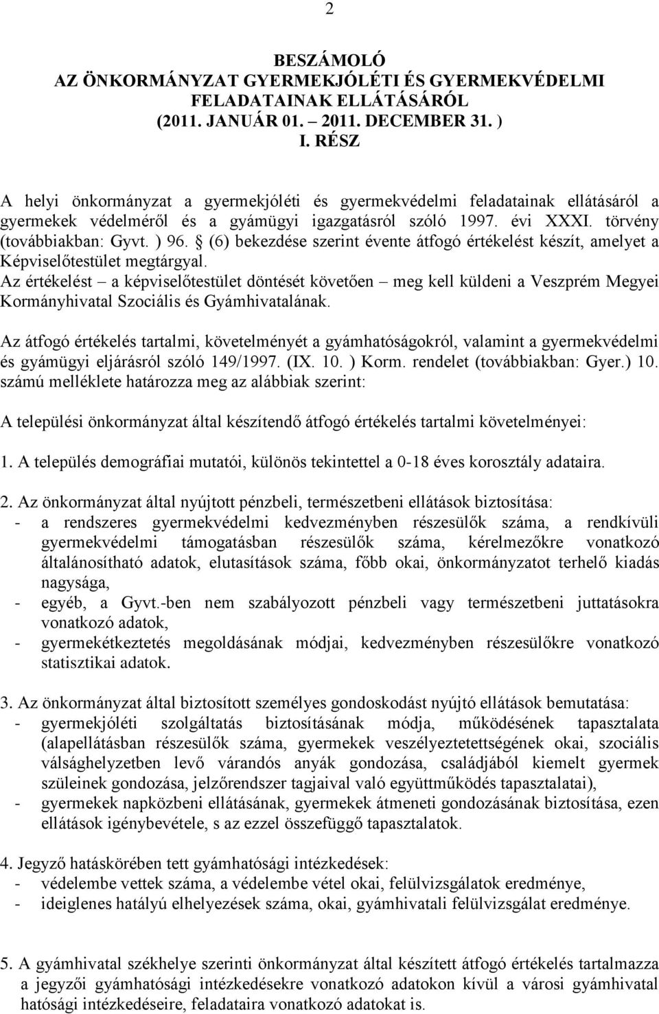 (6) bekezdése szerint évente átfogó értékelést készít, amelyet a Képviselőtestület megtárgyal.