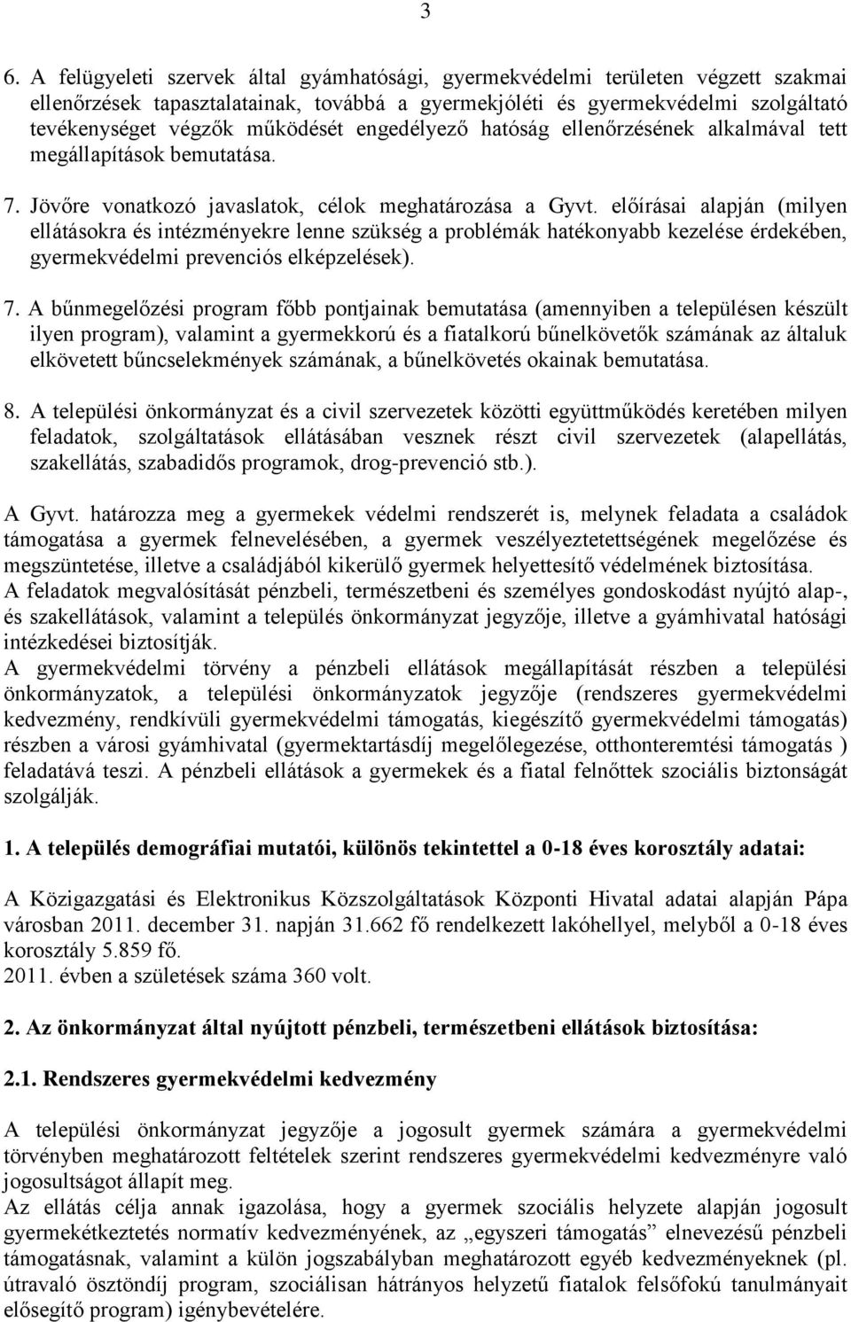 előírásai alapján (milyen ellátásokra és intézményekre lenne szükség a problémák hatékonyabb kezelése érdekében, gyermekvédelmi prevenciós elképzelések). 7.