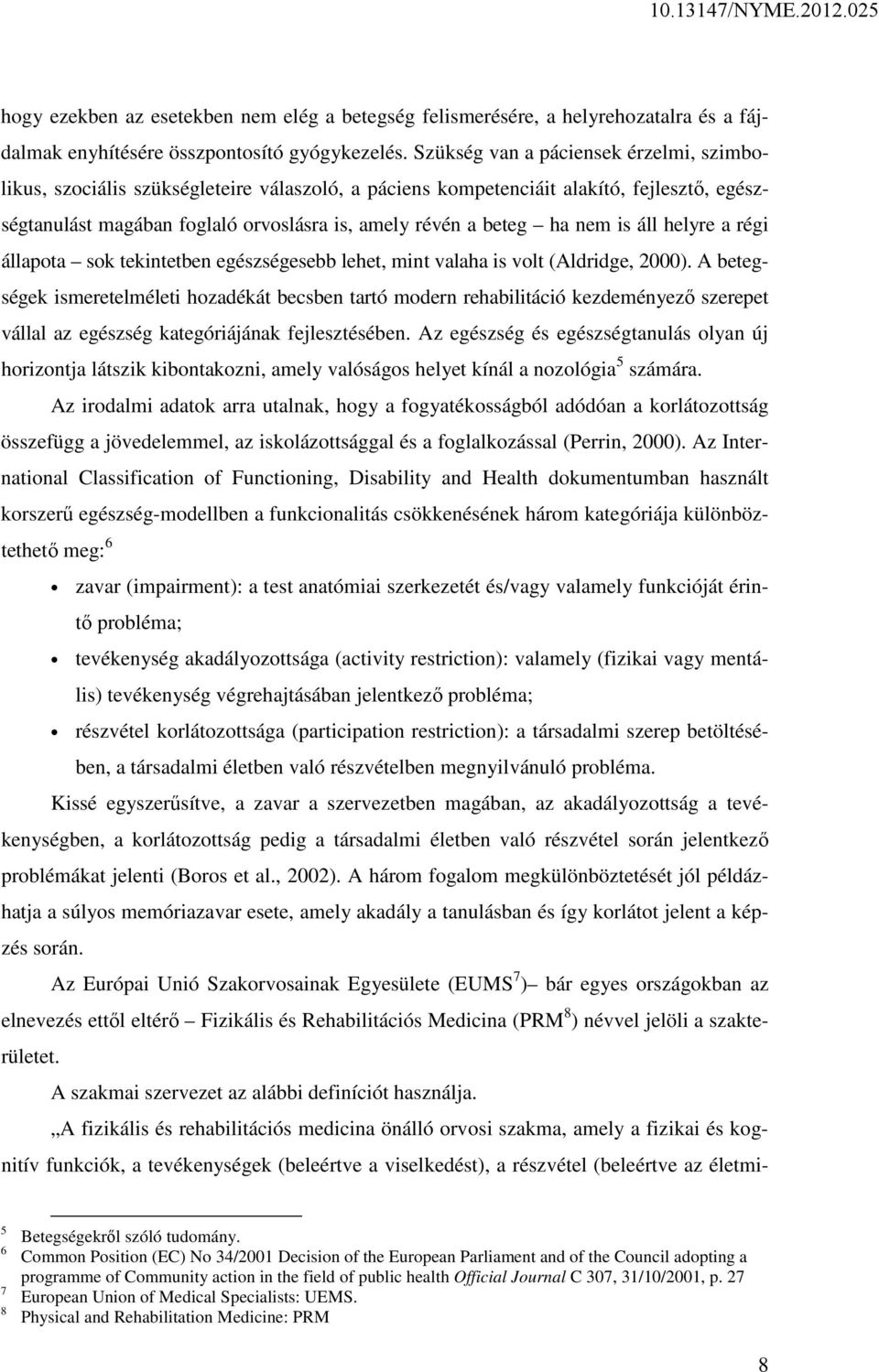 nem is áll helyre a régi állapota sok tekintetben egészségesebb lehet, mint valaha is volt (Aldridge, 2000).