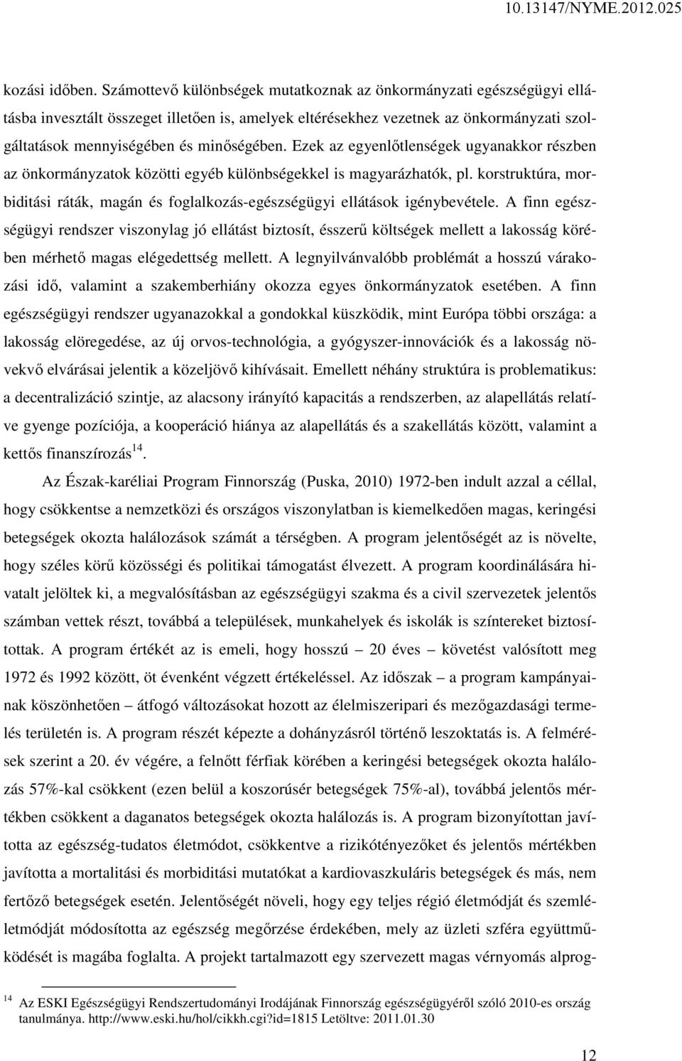 Ezek az egyenlőtlenségek ugyanakkor részben az önkormányzatok közötti egyéb különbségekkel is magyarázhatók, pl.