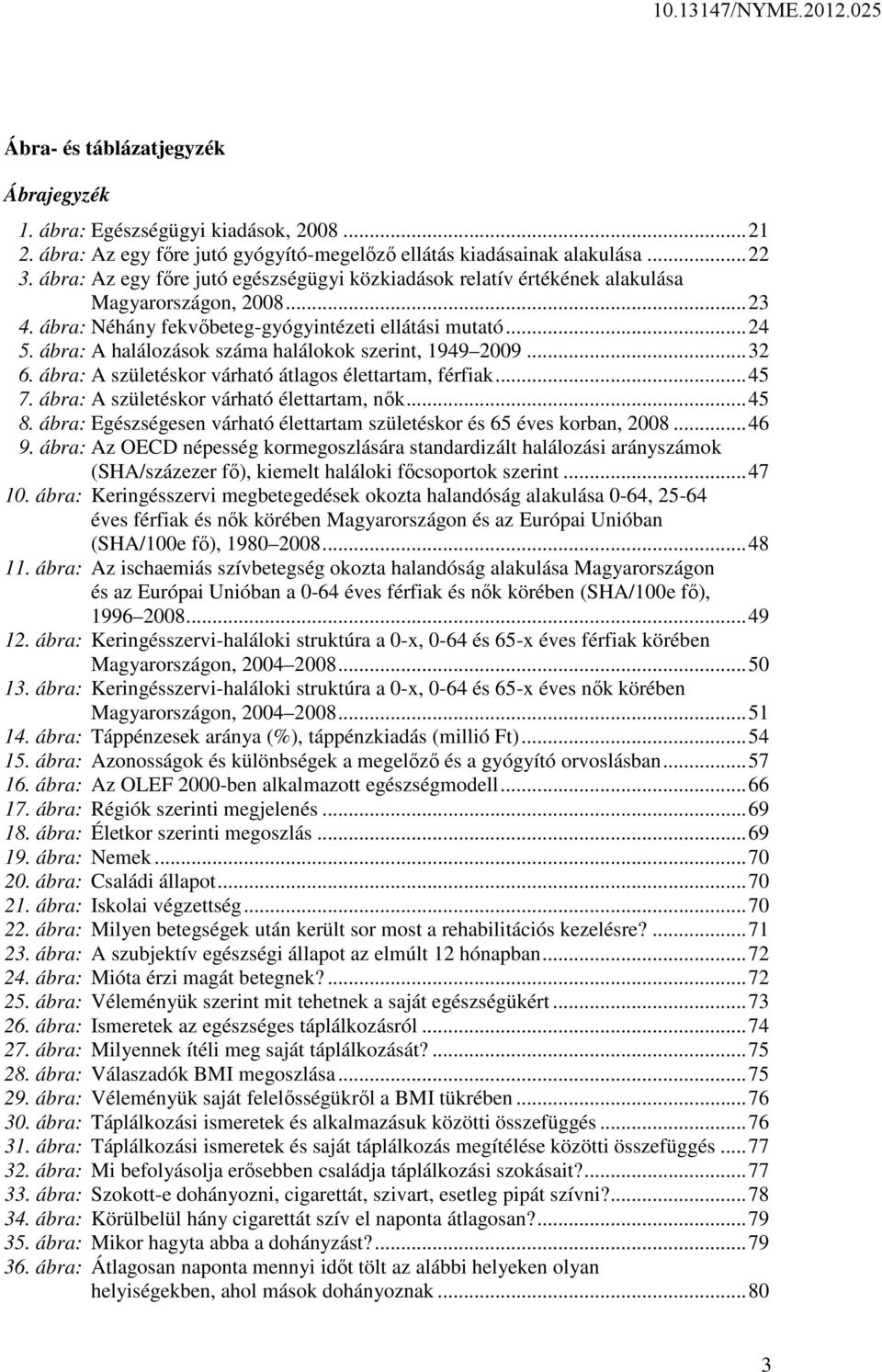 ábra: A halálozások száma halálokok szerint, 1949 2009...32 6. ábra: A születéskor várható átlagos élettartam, férfiak...45 7. ábra: A születéskor várható élettartam, nők...45 8.