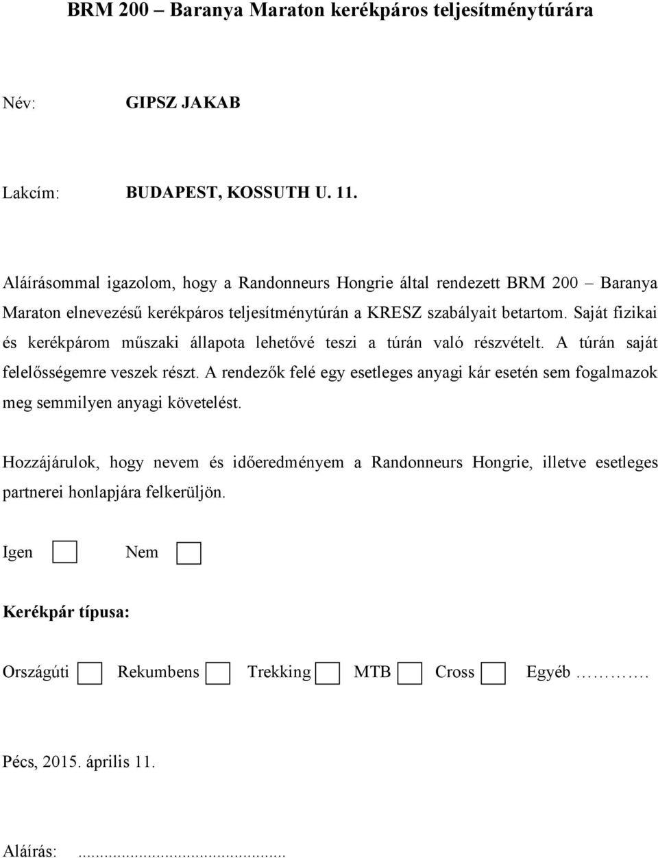 Saját fizikai és kerékpárom műszaki állapota lehetővé teszi a túrán való részvételt. A túrán saját felelősségemre veszek részt.