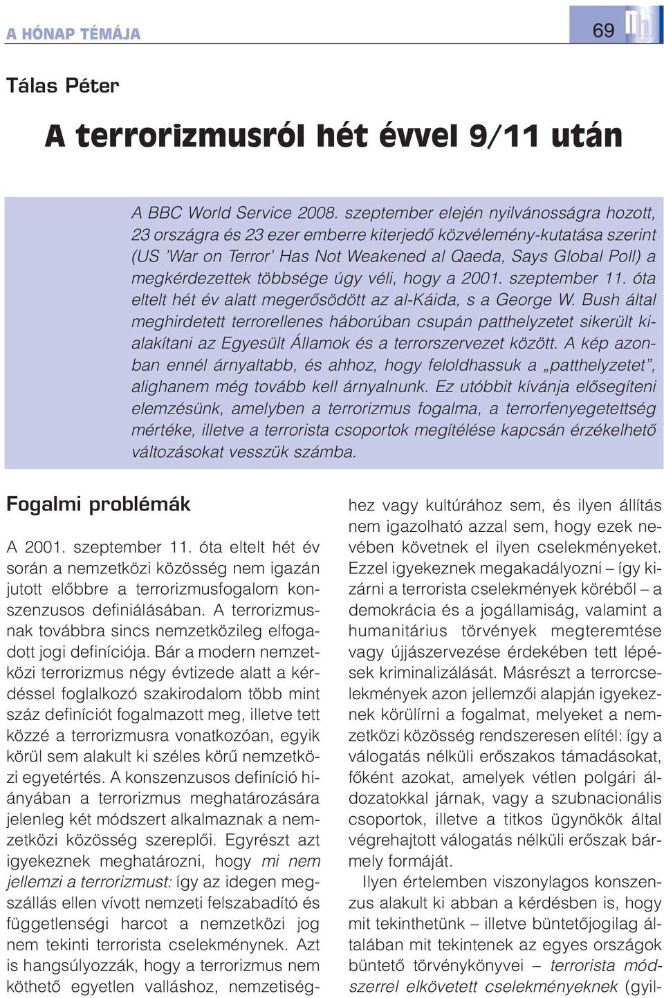 úgy véli, hogy a 2001. szeptember 11. óta eltelt hét év alatt megerõsödött az al-káida, s a George W.