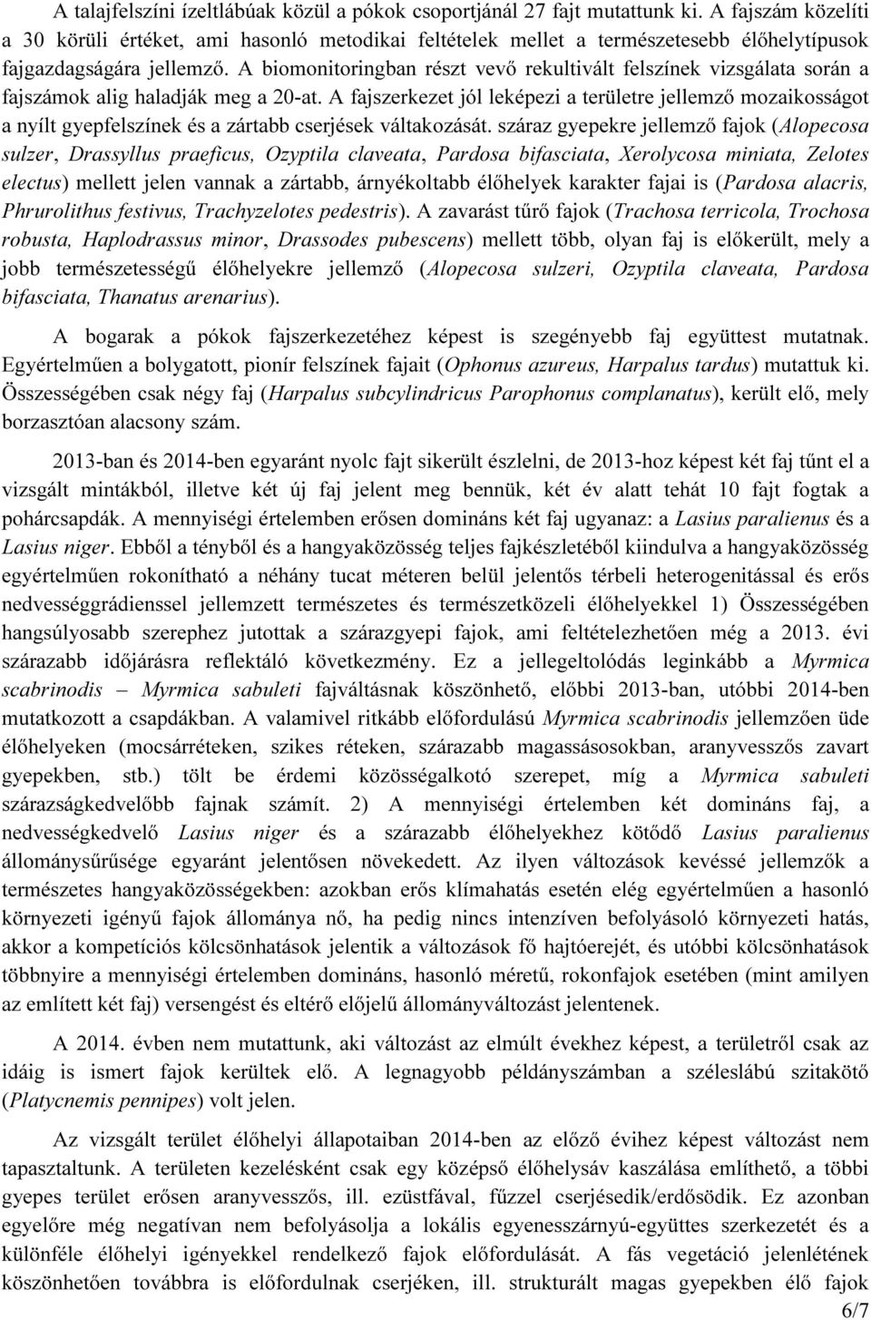 A biomonitoringban részt vevő rekultivált felszínek vizsgálata során a fajszámok alig haladják meg a 20-at.