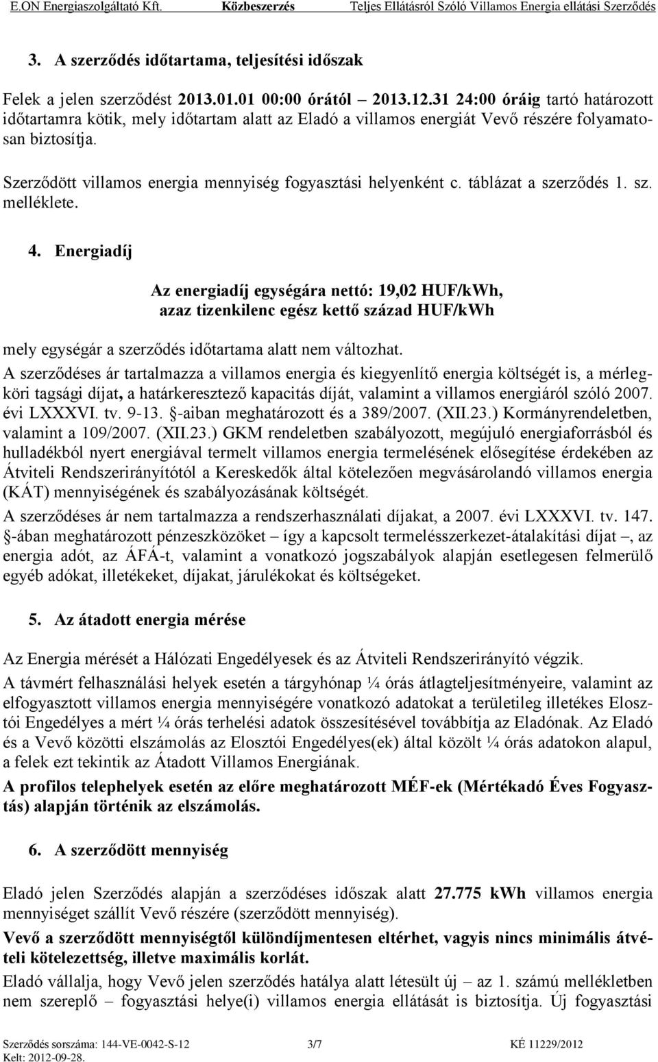 Szerződött villamos energia mennyiség fogyasztási helyenként c. táblázat a szerződés 1. sz. melléklete. 4.