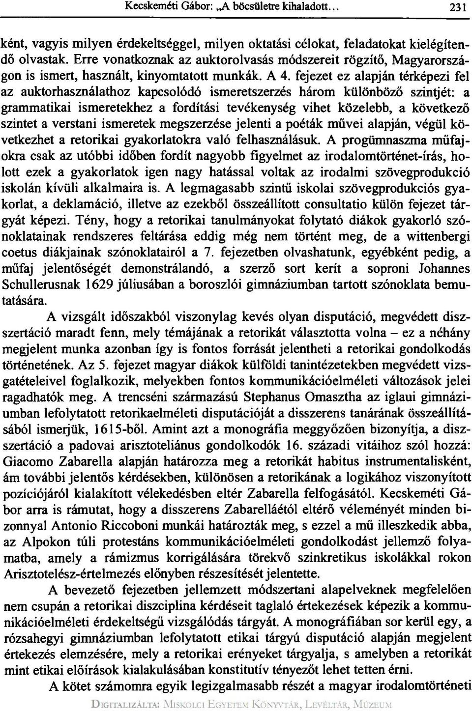 fejezet ez alapján térképezi fel az auktorhasználathoz kapcsolódó ismeretszerzés három különböző szintjét: a grammatikai ismeretekhez a fordítási tevékenység vihet közelebb, a következő szintet a