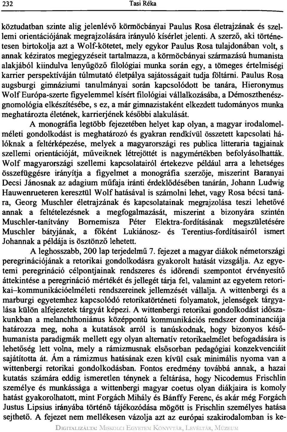 kiindulva lenyűgöző filológiai munka során egy, a tömeges értelmiségi karrier perspektíváján túlmutató életpálya sajátosságait tudja föltárni.