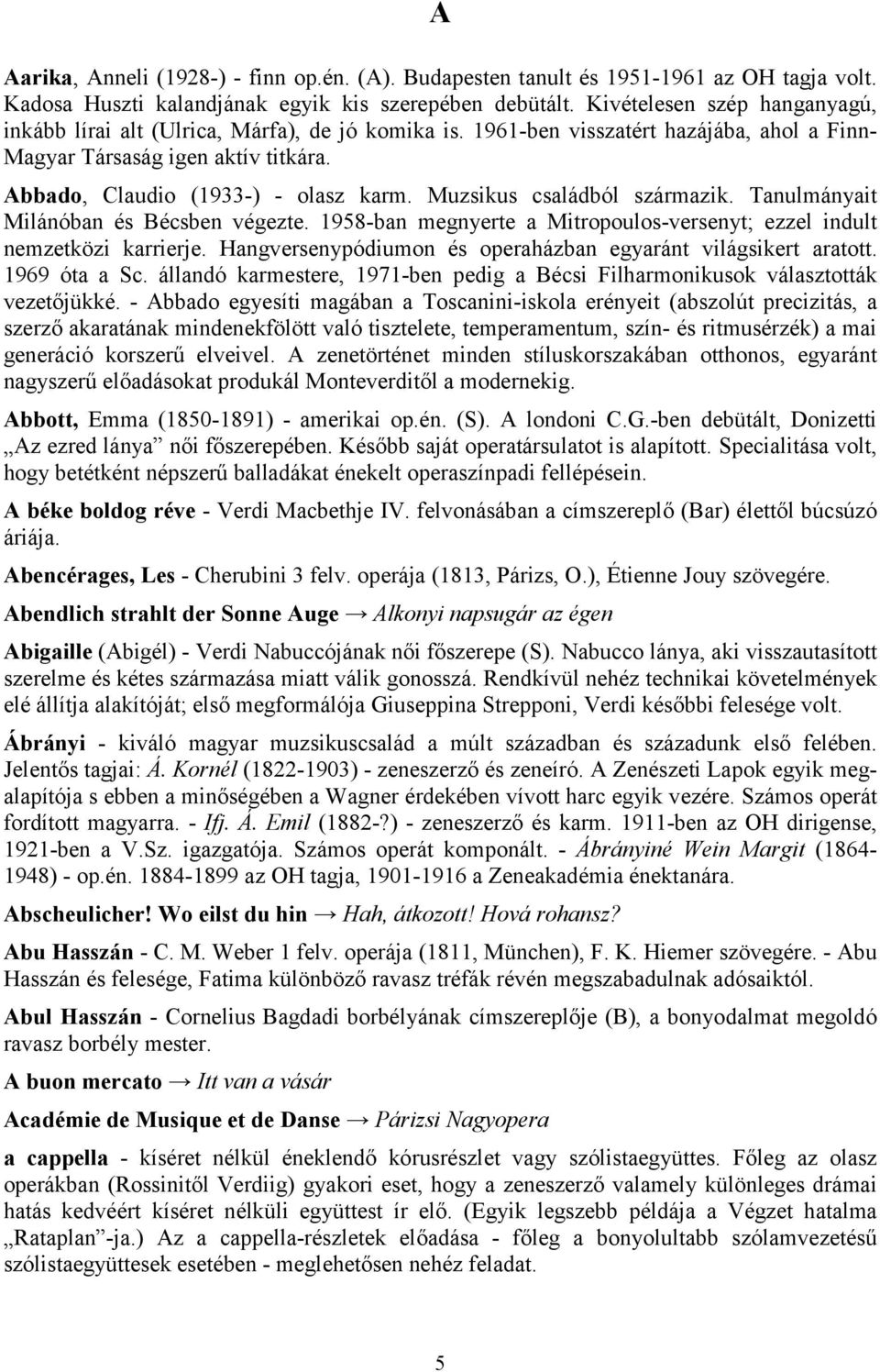 Muzsikus családból származik. Tanulmányait Milánóban és Bécsben végezte. 1958-ban megnyerte a Mitropoulos-versenyt; ezzel indult nemzetközi karrierje.