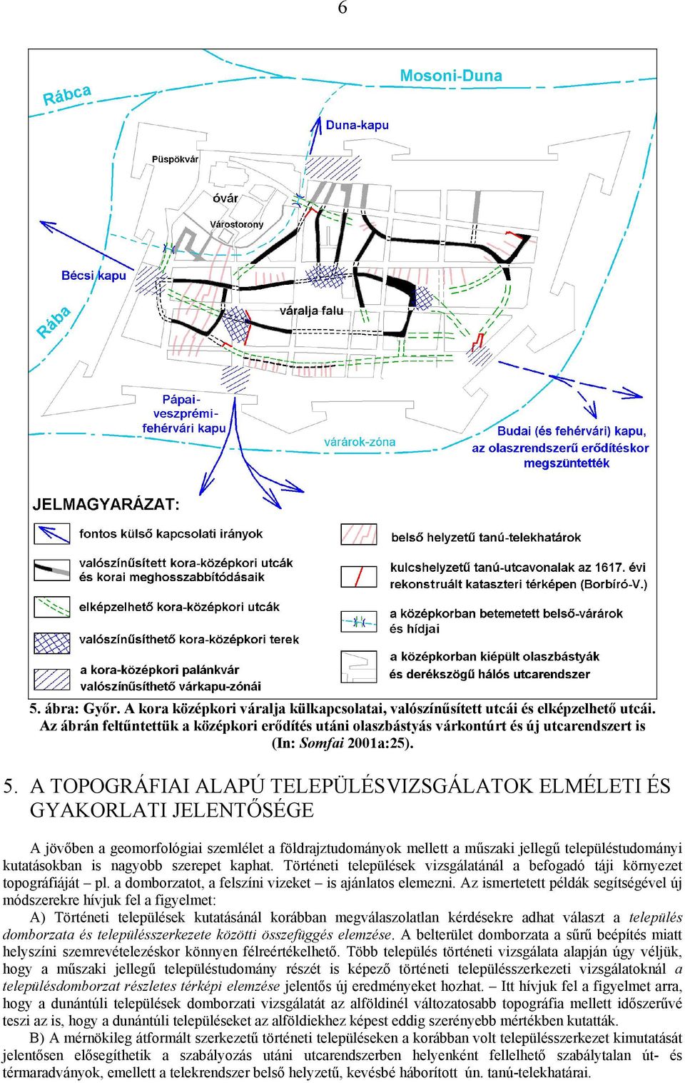 A TOPOGRÁFIAI ALAPÚ TELEPÜLÉSVIZSGÁLATOK ELMÉLETI ÉS GYAKORLATI JELENTŐSÉGE A jövőben a geomorfológiai szemlélet a földrajztudományok mellett a műszaki jellegű településtudományi kutatásokban is