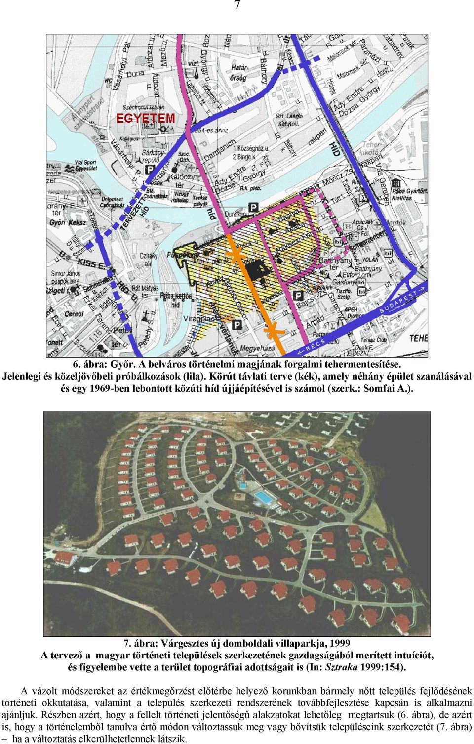 ábra: Várgesztes új domboldali villaparkja, 1999 A tervező a magyar történeti települések szerkezetének gazdagságából merített intuíciót, és figyelembe vette a terület topográfiai adottságait is (In: