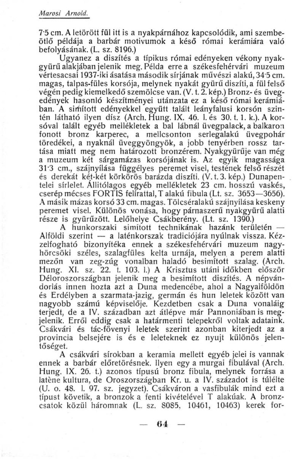 magas, talpas-füles korsója, melynek nyakát gyűrű díszíti, a fül felső végén pedig kiemelkedő szemölcse van. (V. t. 2. kép.