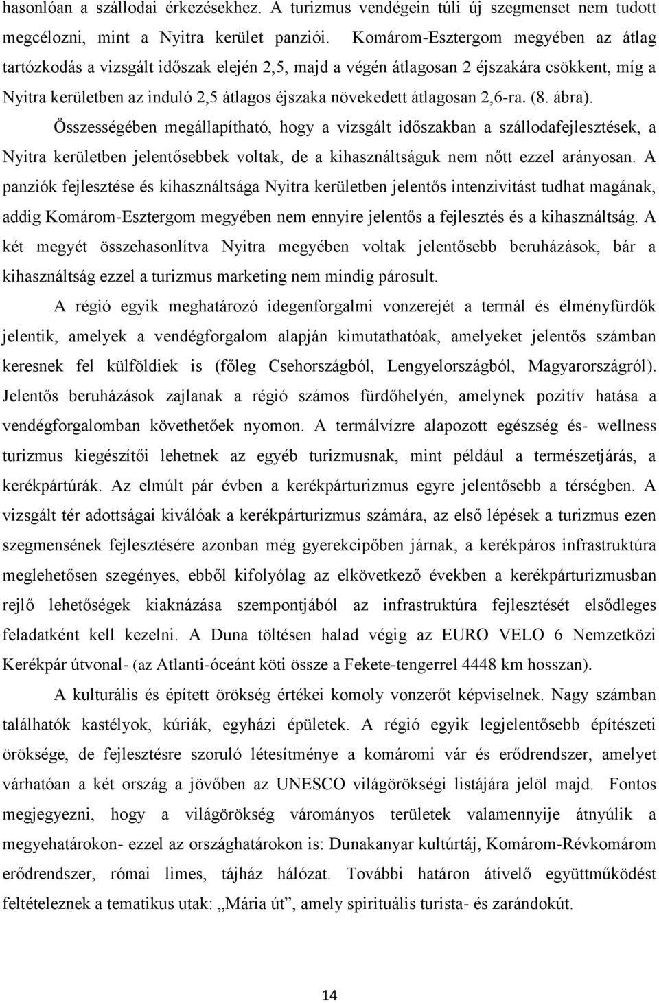 2,6-ra. (8. ábra). Összességében megállapítható, hogy a vizsgált időszakban a szállodafejlesztések, a Nyitra kerületben jelentősebbek voltak, de a kihasználtságuk nem nőtt ezzel arányosan.