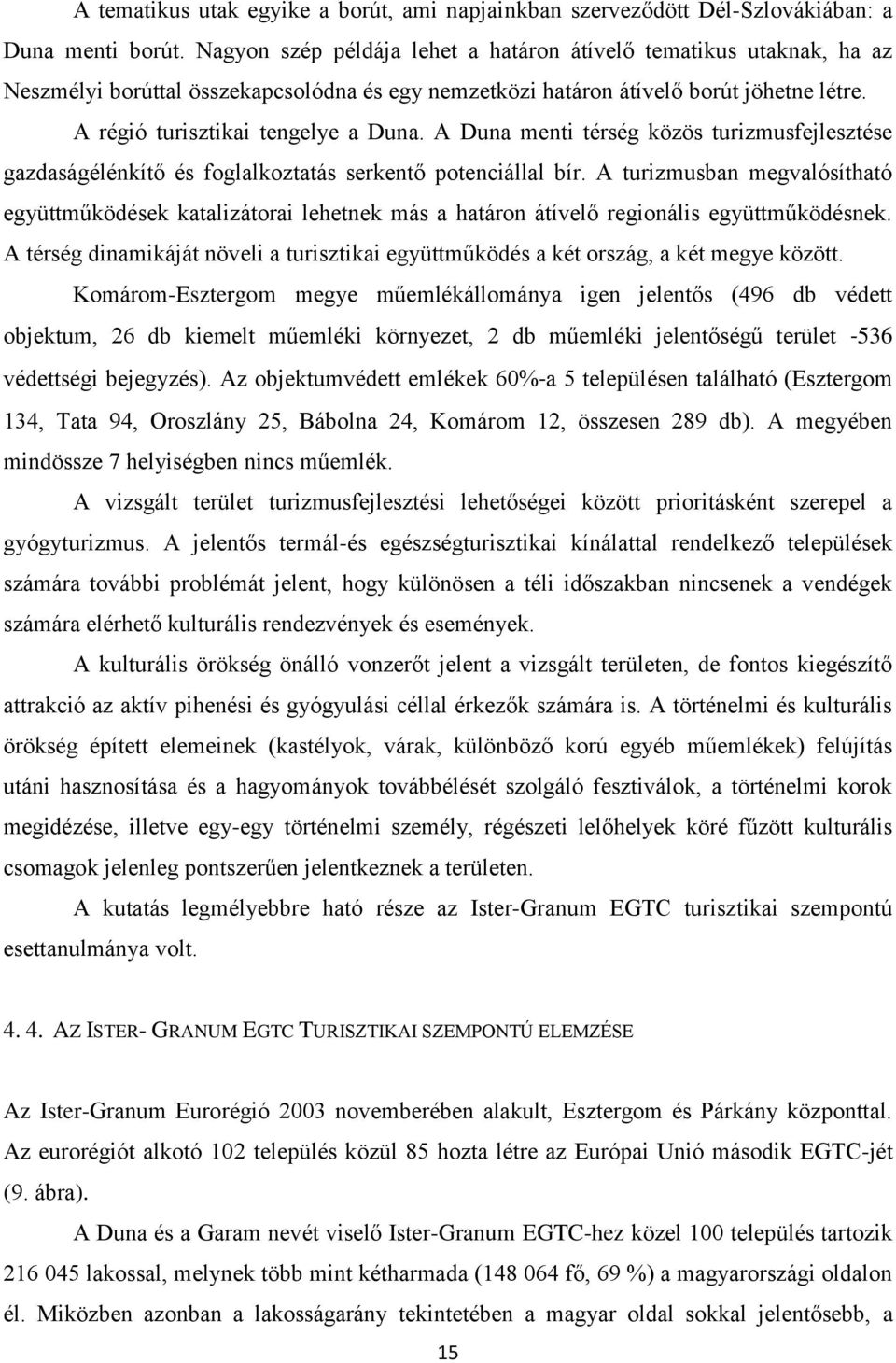 A Duna menti térség közös turizmusfejlesztése gazdaságélénkítő és foglalkoztatás serkentő potenciállal bír.