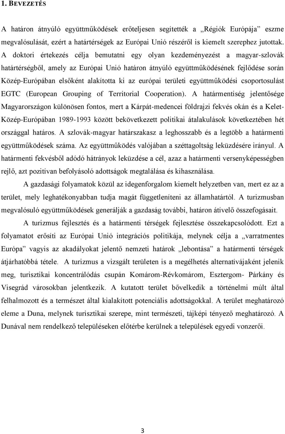 alakította ki az európai területi együttműködési csoportosulást EGTC (European Grouping of Territorial Cooperation).