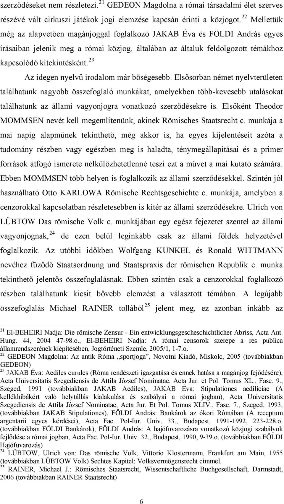 23 Az idegen nyelvű irodalom már bőségesebb.