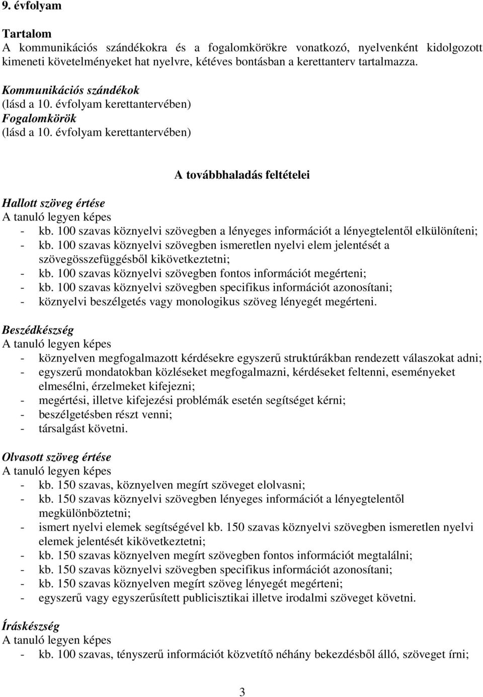 100 szavas köznyelvi szövegben a lényeges információt a lényegtelentől elkülöníteni; - kb.