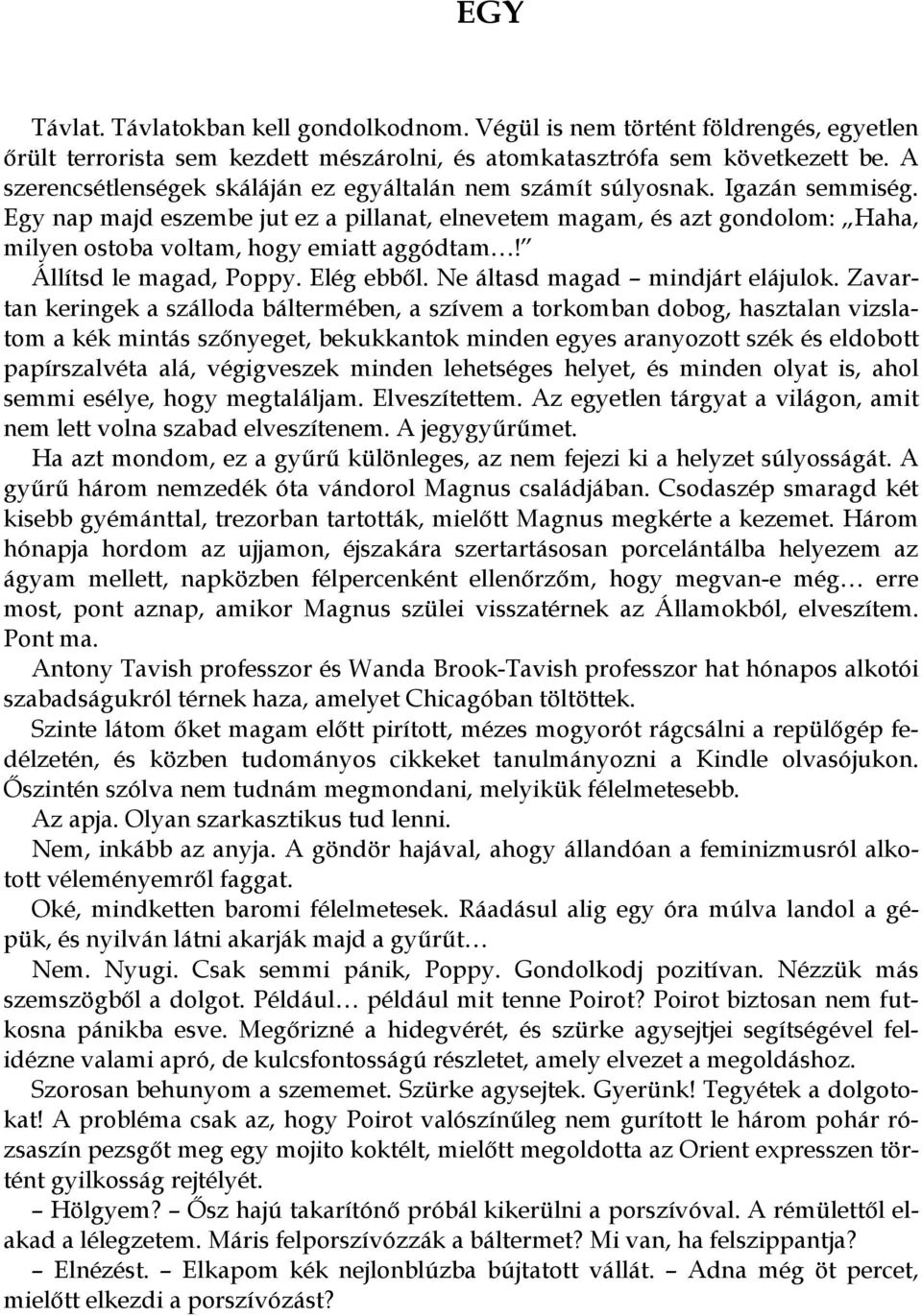 Egy nap majd eszembe jut ez a pillanat, elnevetem magam, és azt gondolom: Haha, milyen ostoba voltam, hogy emiatt aggódtam! Állítsd le magad, Poppy. Elég ebből. Ne áltasd magad mindjárt elájulok.