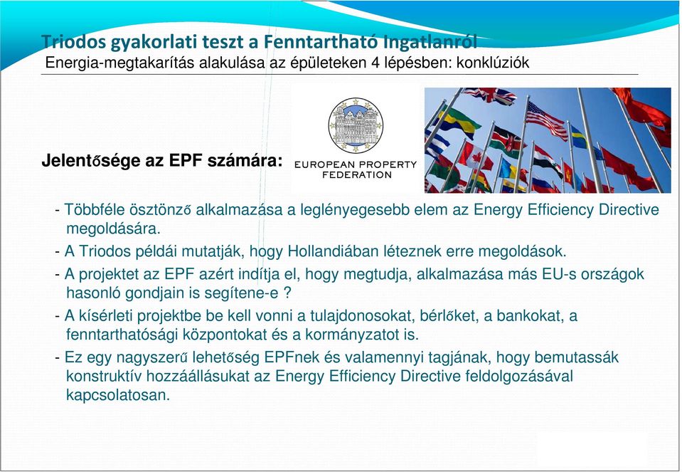 - A projektet az EPF azért indítja el, hogy megtudja, alkalmazása más EU-s országok hasonló gondjain is segítene-e?