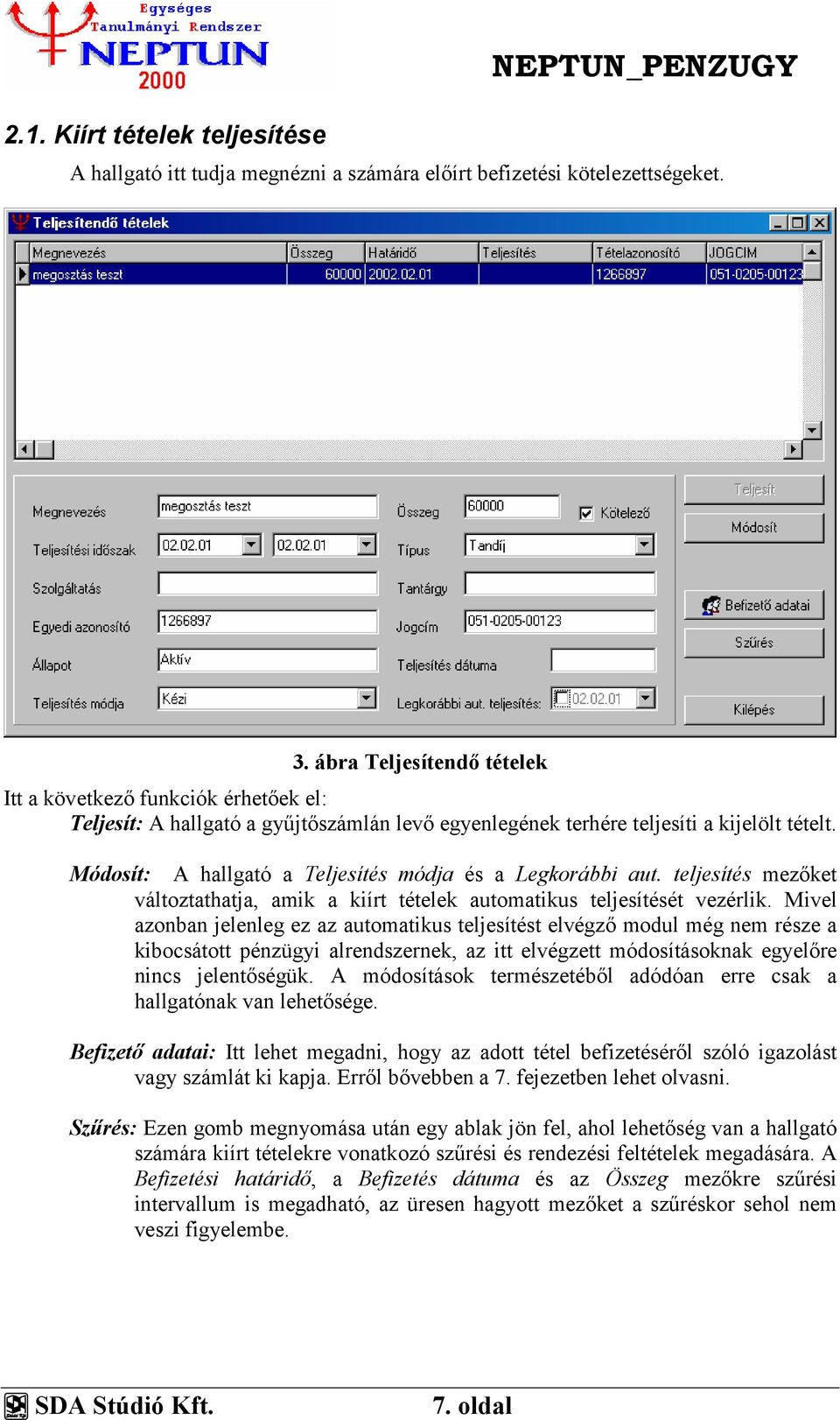 Módosít: A hallgató a Teljesítés módja és a Legkorábbi aut. teljesítés mezőket változtathatja, amik a kiírt tételek automatikus teljesítését vezérlik.