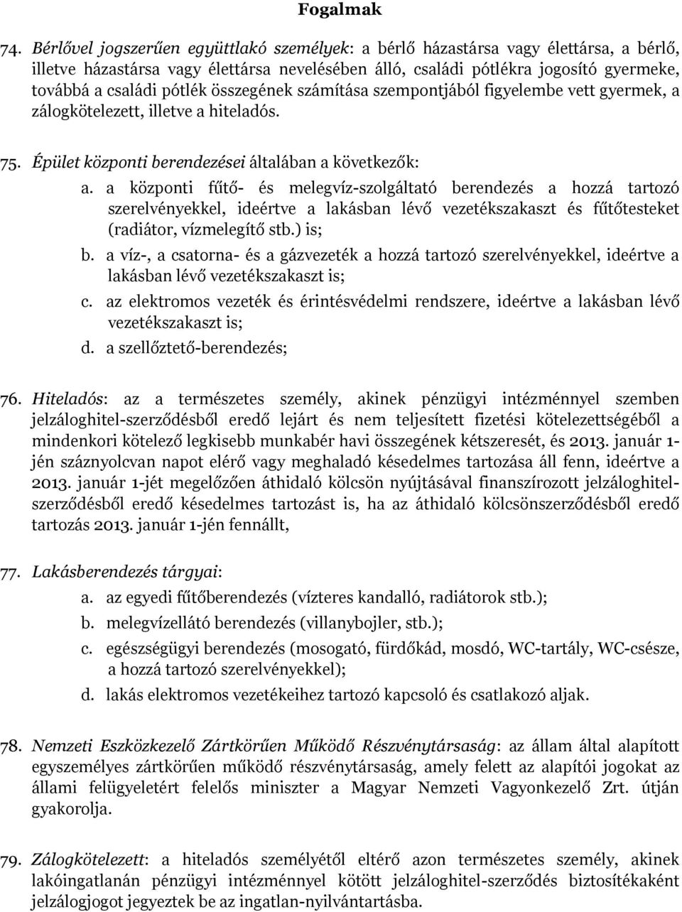 összegének számítása szempontjából figyelembe vett gyermek, a zálogkötelezett, illetve a hiteladós. 75. Épület központi berendezései általában a következők: a.