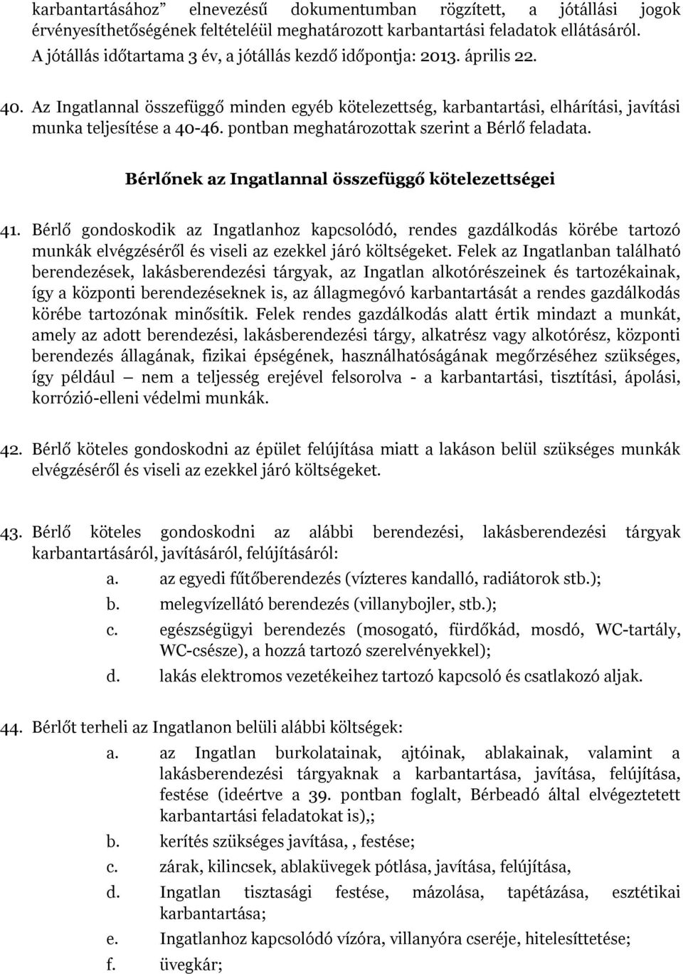 pontban meghatározottak szerint a Bérlő feladata. Bérlőnek az Ingatlannal összefüggő kötelezettségei 41.