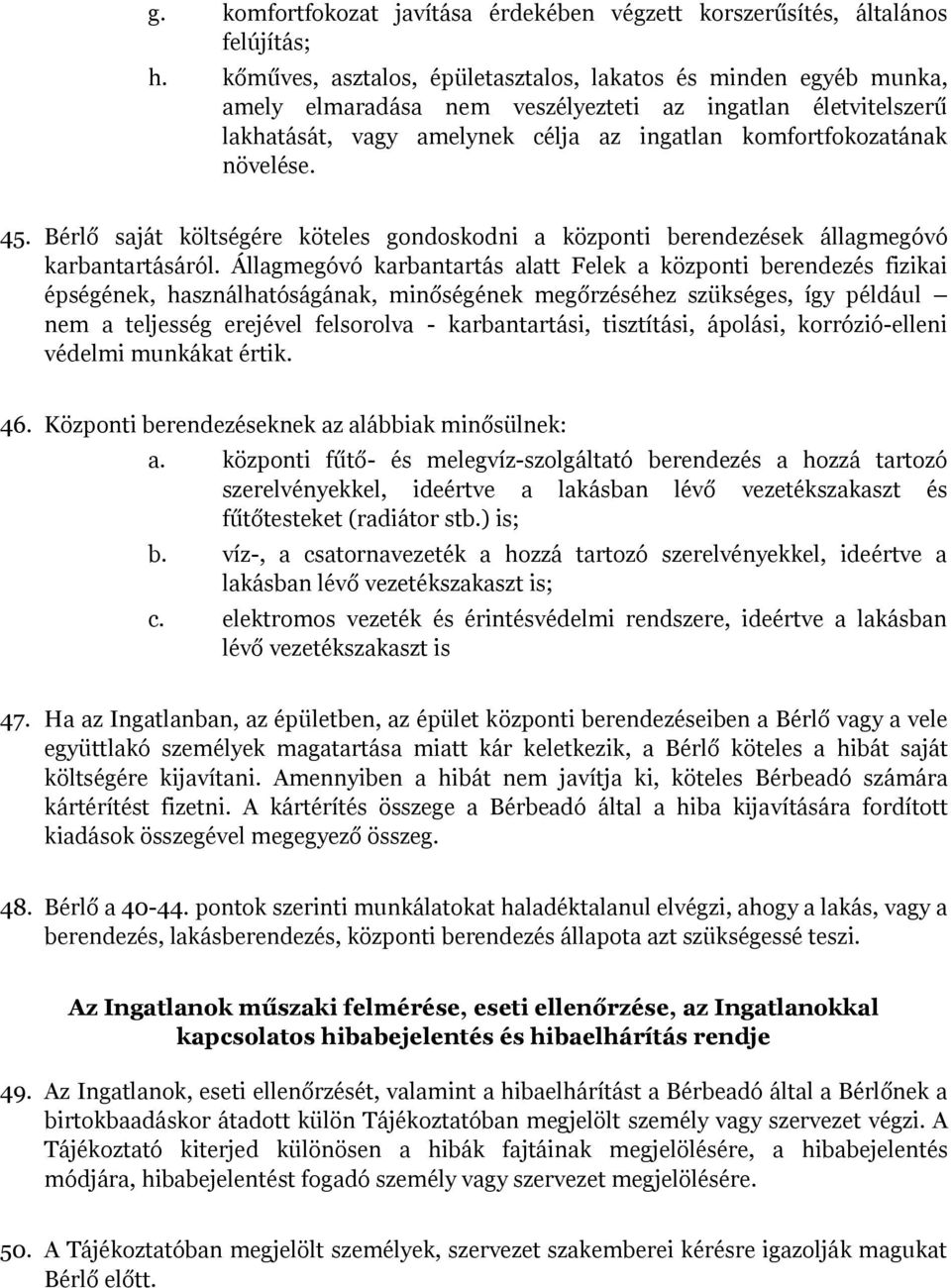 45. Bérlő saját költségére köteles gondoskodni a központi berendezések állagmegóvó karbantartásáról.