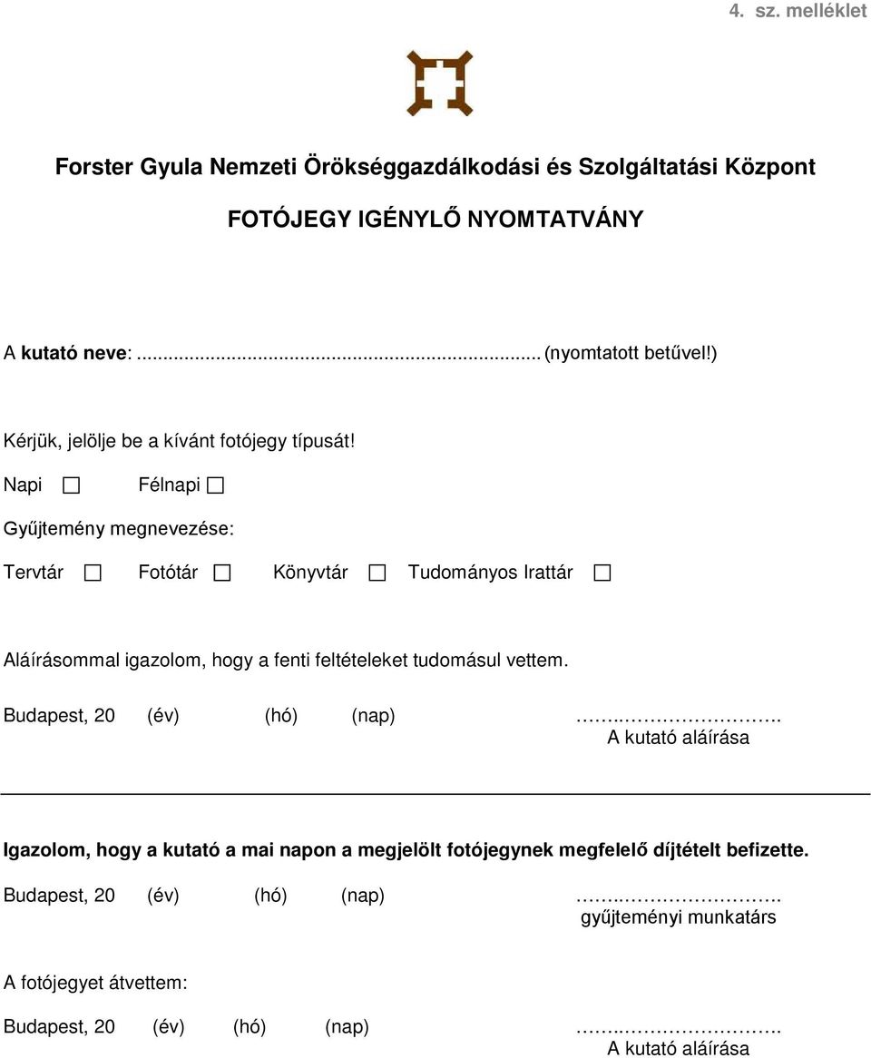 Napi Félnapi Gyűjtemény megnevezése: Tervtár Fotótár Könyvtár Tudományos Irattár Aláírásommal igazolom, hogy a fenti feltételeket tudomásul vettem.