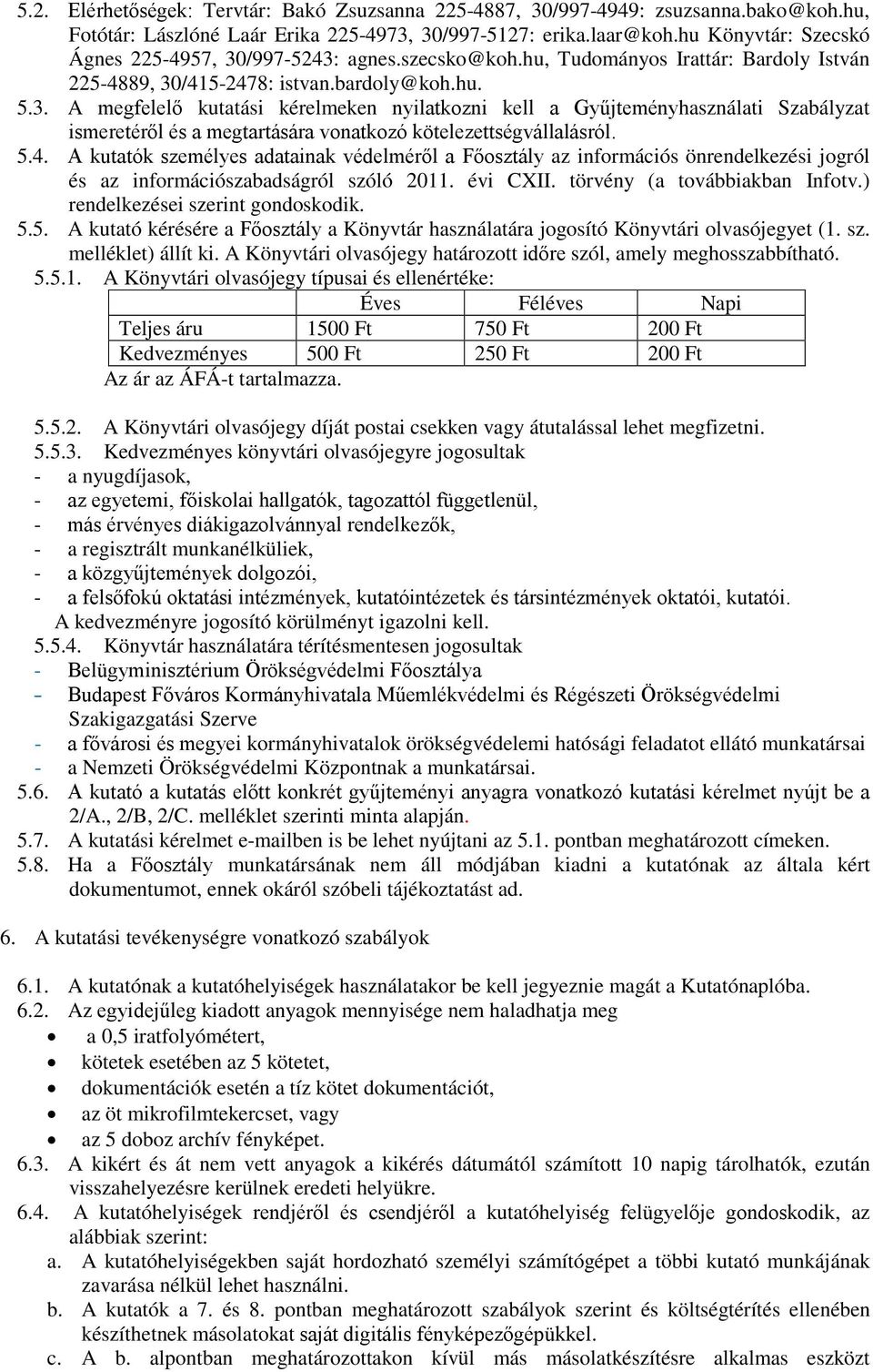 5.4. A kutatók személyes adatainak védelméről a Főosztály az információs önrendelkezési jogról és az információszabadságról szóló 2011. évi CXII. törvény (a továbbiakban Infotv.