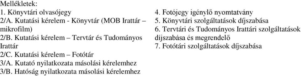 Kutató nyilatkozata másolási kérelemhez 3/B. Hatóság nyilatkozata másolási kérelemhez 4.