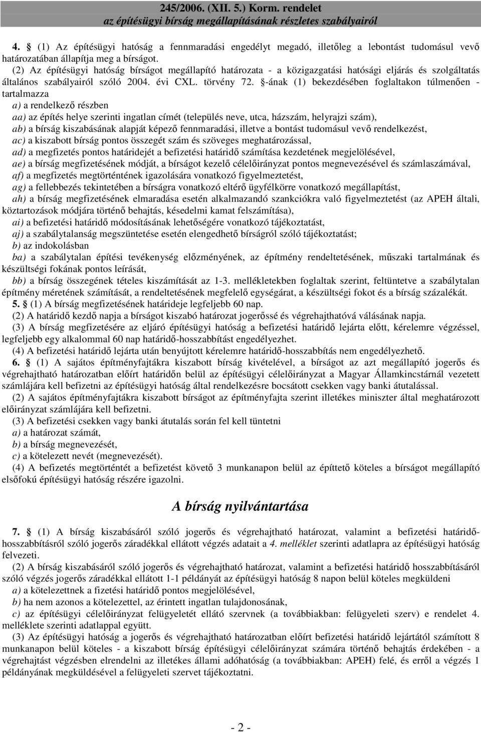 -ának (1) bekezdésében foglaltakon túlmenıen - tartalmazza a) a rendelkezı részben aa) az építés helye szerinti ingatlan címét (település neve, utca, házszám, helyrajzi szám), ab) a bírság