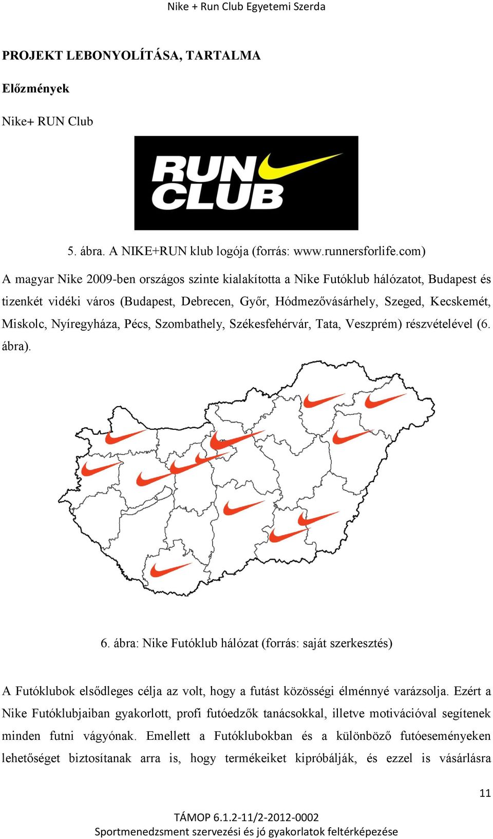 Nyíregyháza, Pécs, Szombathely, Székesfehérvár, Tata, Veszprém) részvételével (6. ábra). 6.