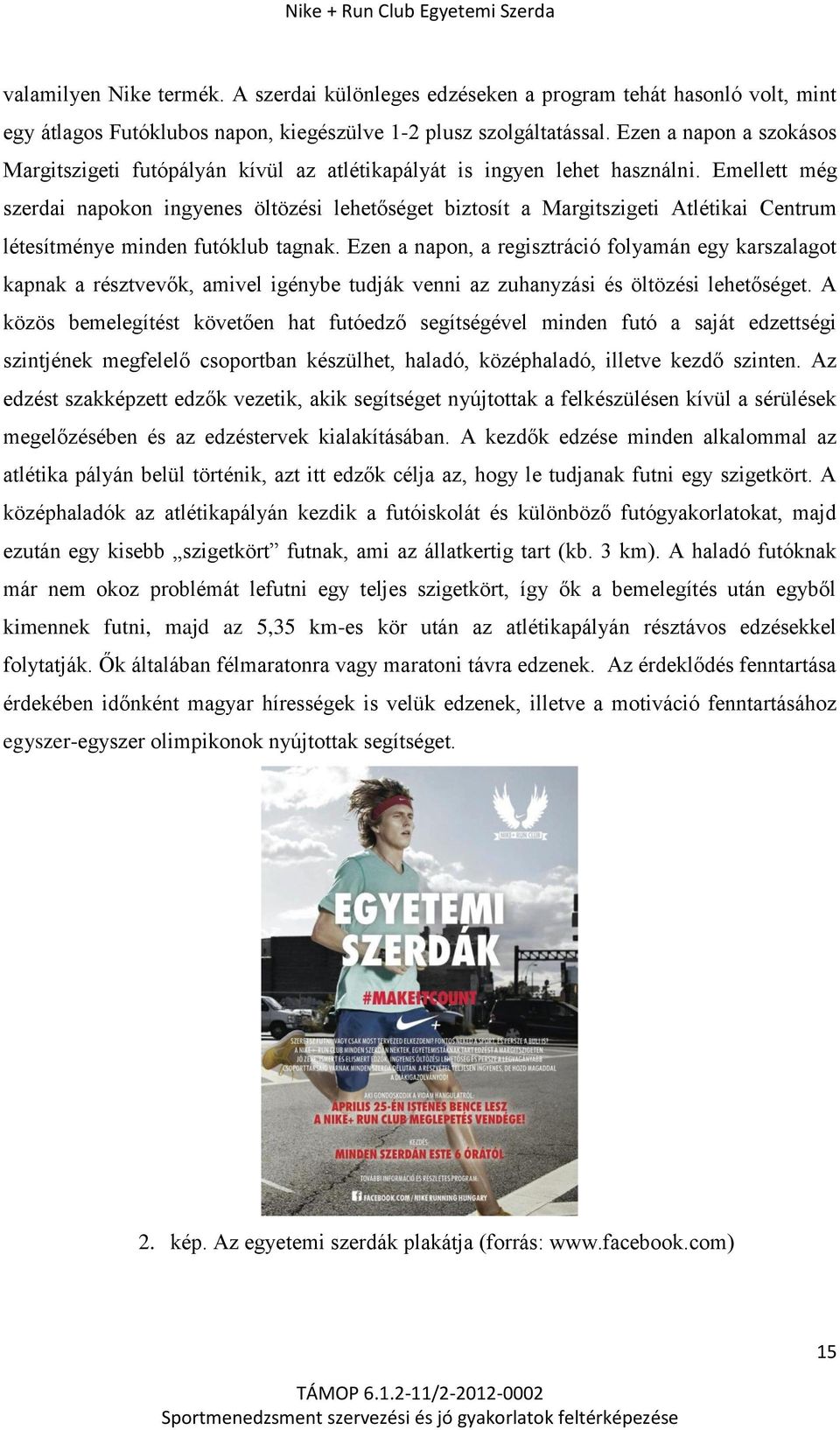 Emellett még szerdai napokon ingyenes öltözési lehetőséget biztosít a Margitszigeti Atlétikai Centrum létesítménye minden futóklub tagnak.