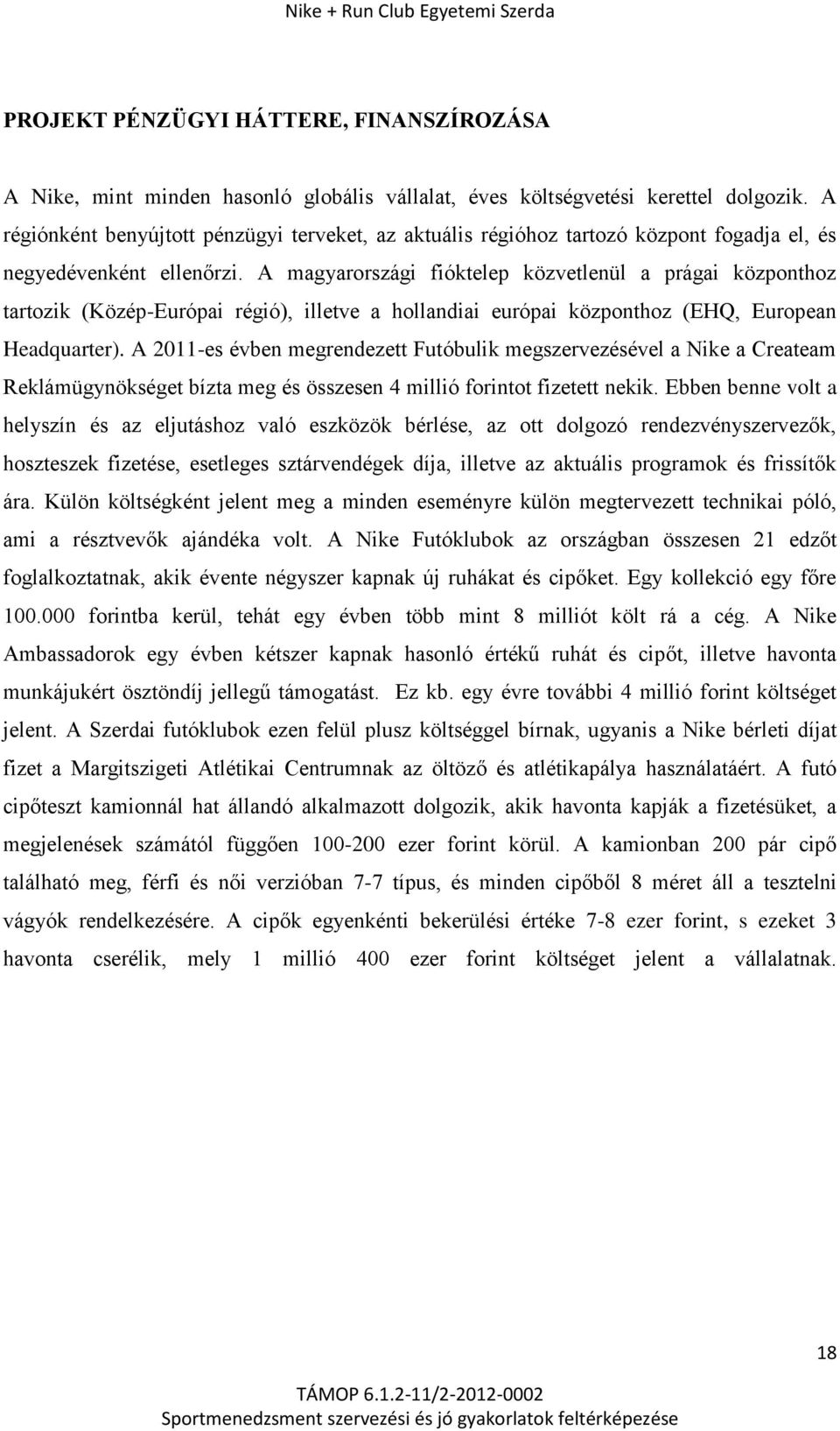 A magyarországi fióktelep közvetlenül a prágai központhoz tartozik (Közép-Európai régió), illetve a hollandiai európai központhoz (EHQ, European Headquarter).