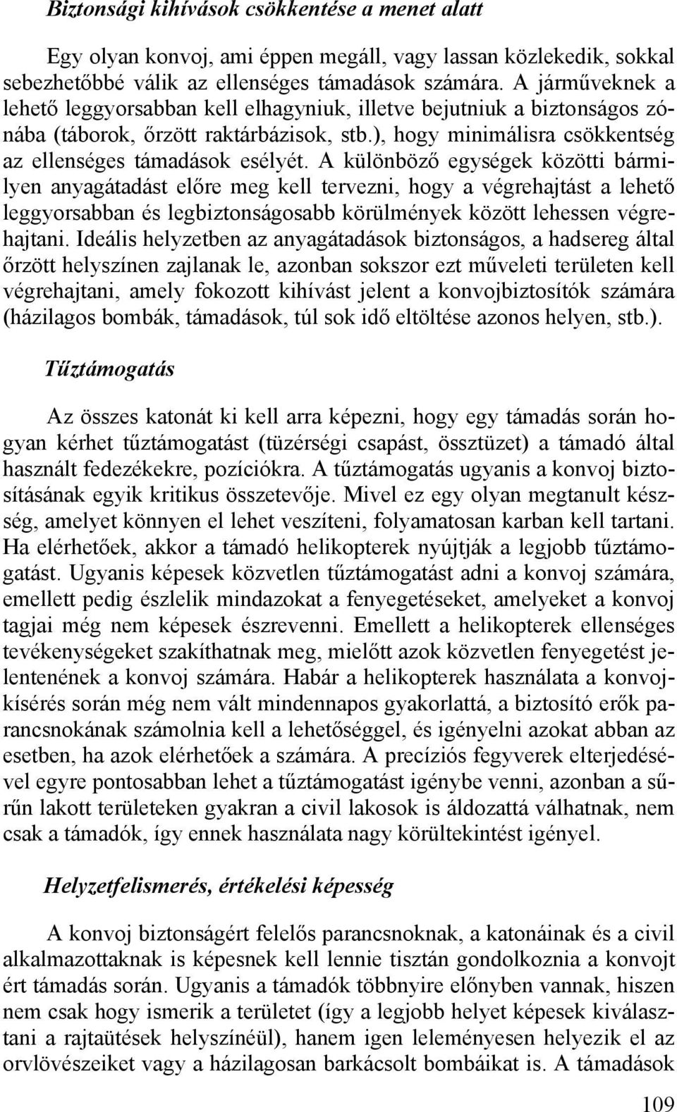 A különböző egységek közötti bármilyen anyagátadást előre meg kell tervezni, hogy a végrehajtást a lehető leggyorsabban és legbiztonságosabb körülmények között lehessen végrehajtani.