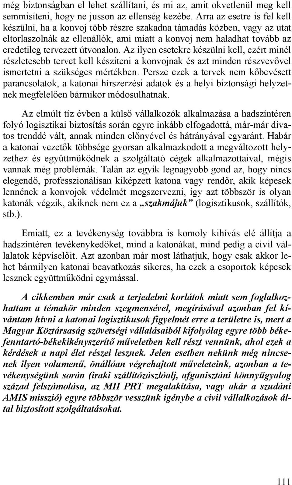 útvonalon. Az ilyen esetekre készülni kell, ezért minél részletesebb tervet kell készíteni a konvojnak és azt minden részvevővel ismertetni a szükséges mértékben.