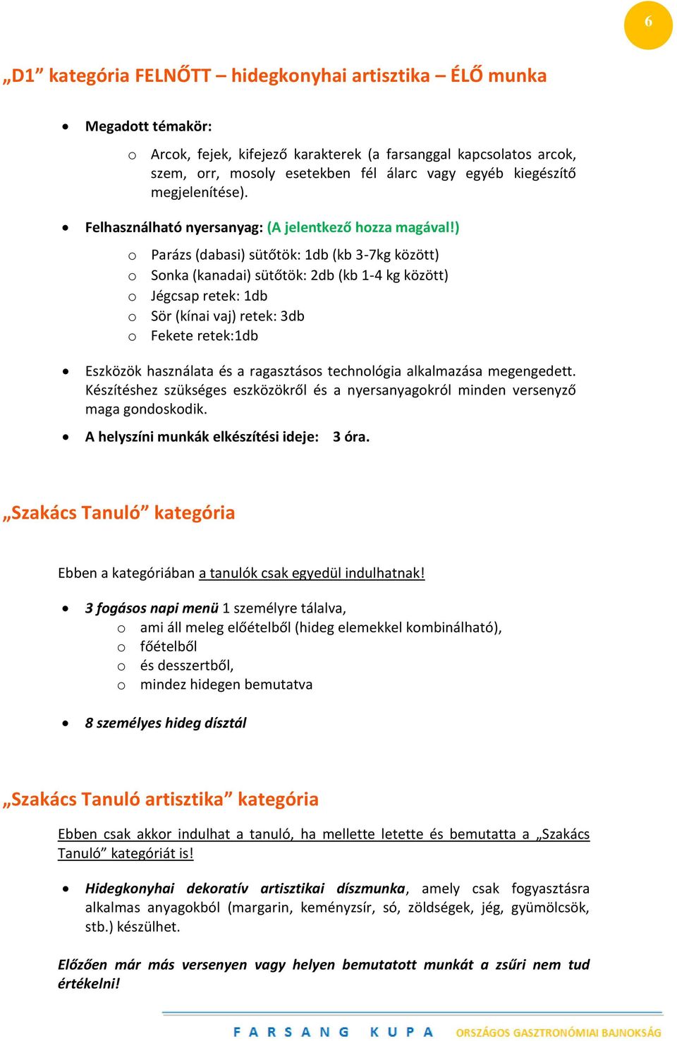 ) o Parázs (dabasi) sütőtök: 1db (kb 3-7kg között) o Sonka (kanadai) sütőtök: 2db (kb 1-4 kg között) o Jégcsap retek: 1db o Sör (kínai vaj) retek: 3db o Fekete retek:1db Eszközök használata és a