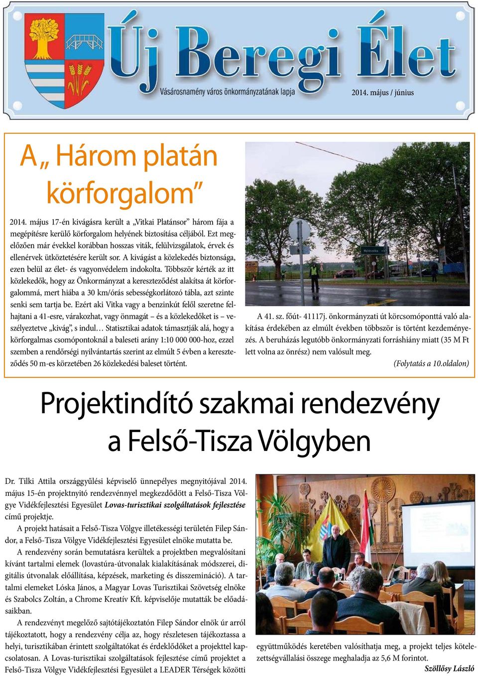 Többször kérték az itt közlekedők, hogy az Önkormányzat a kereszteződést alakítsa át körforgalommá, mert hiába a 30 km/órás sebességkorlátozó tábla, azt szinte senki sem tartja be.