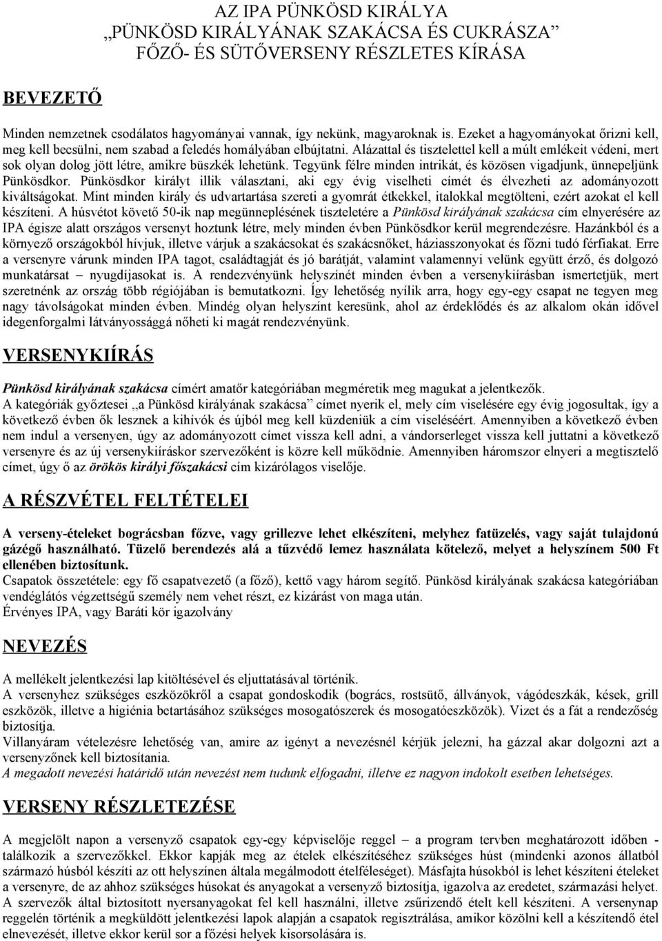 Alázattal és tisztelettel kell a múlt emlékeit védeni, mert sok olyan dolog jött létre, amikre büszkék lehetünk. Tegyünk félre minden intrikát, és közösen vigadjunk, ünnepeljünk Pünkösdkor.