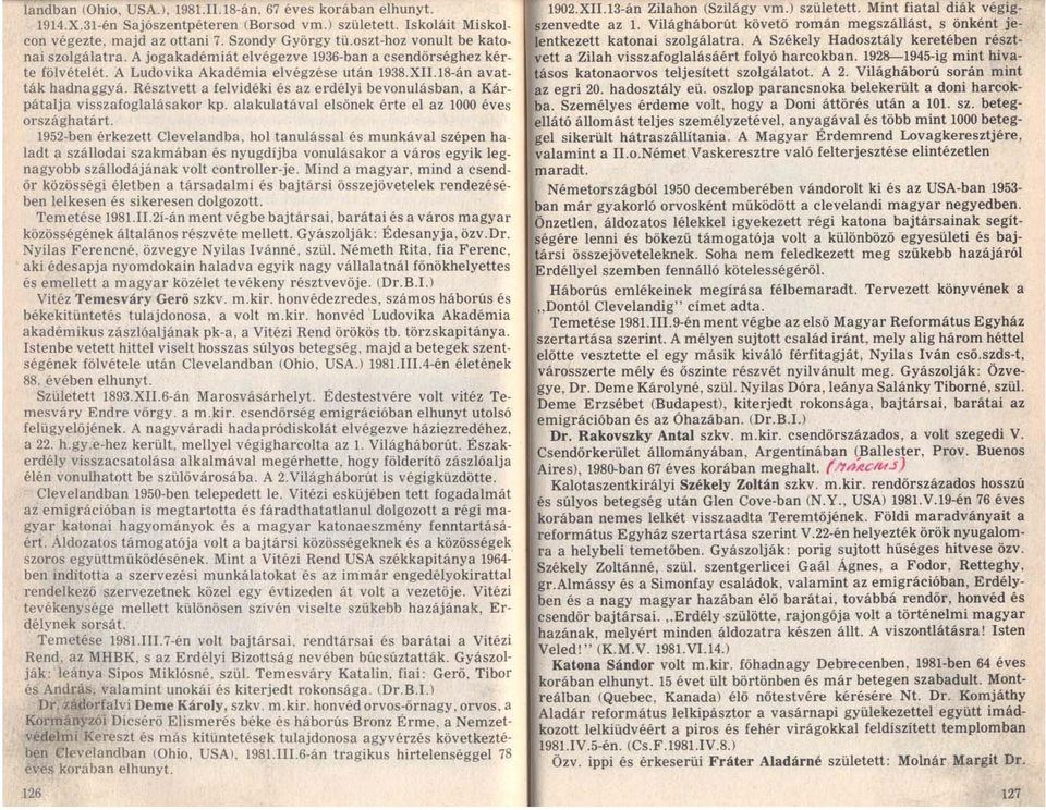 Résztvett a felvidéki és az erdélyi bevonulásban, a Kárpátalja visszafoglalásakor kp. alakulatával elsőnek érte el az 1000 éves országhatárt.