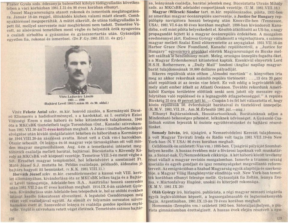 Temetése Vácott, az alsóvárosi temetőben ment végbe és helyezték örök nyugovóra a családi sírboltba a gyászmise és gyászszertartás után. Gyászolják egyetlen fia, rokonai és ismerősei. (Dr.F.Gy.1981.