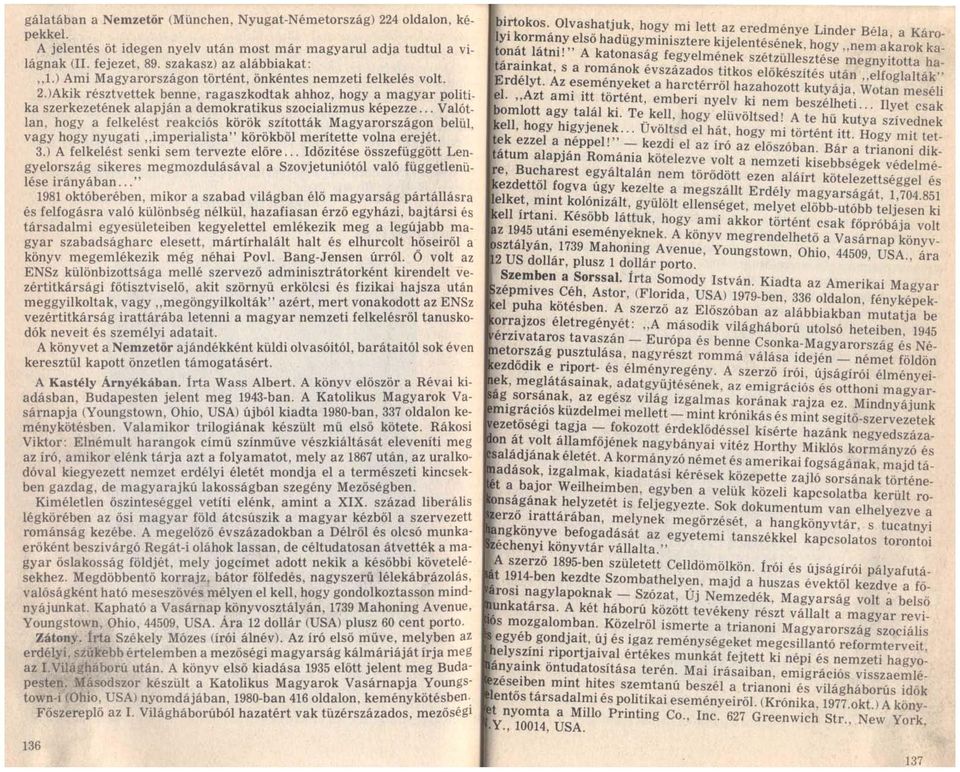 .. Valótlan, hogy a felkelést reakciós körök szították Magyarországon belül, vagy hogy nyugati "imperialista" körökből merítette volna erejét. 3.) A felkelést senki sem tervezte előre.