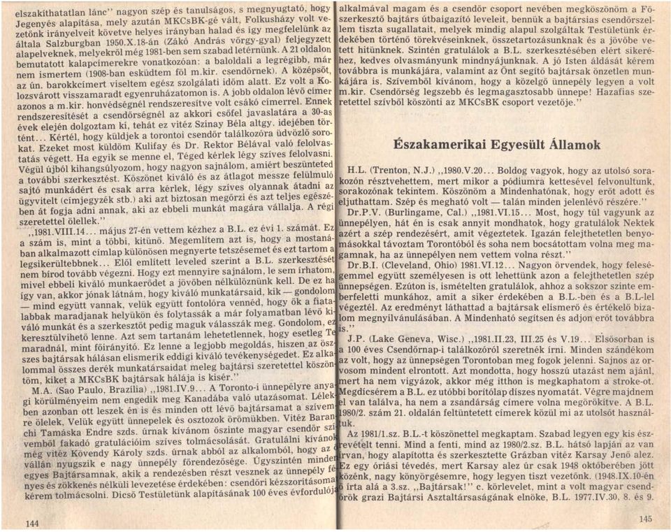 A 21 oldalon bemutatott kalapcímerekre vonatkozóan: a baloldali a legrégibb, már nem ismertem (1908-ban esküdtem föl m.kir. csendőrnek). A középsőt, az ún.