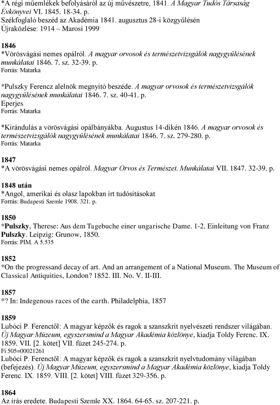 Forrás: Matarka *Pulszky Ferencz alelnök megnyitó beszéde. A magyar orvosok és természetvizsgálók nagygyűlésének munkálatai 1846. 7. sz. 40-41. p.