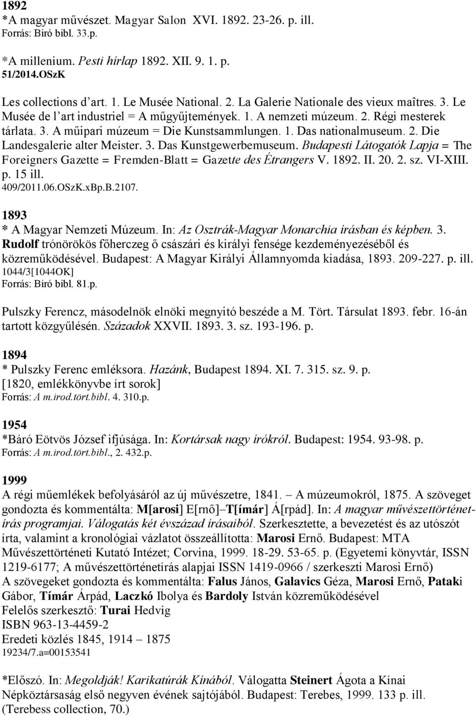 3. Das Kunstgewerbemuseum. Budapesti Látogatók Lapja = The Foreigners Gazette = Fremden-Blatt = Gazette des Étrangers V. 1892. II. 20. 2. sz. VI-XIII. p. 15 ill. 409/2011.06.OSzK.xBp.B.2107.